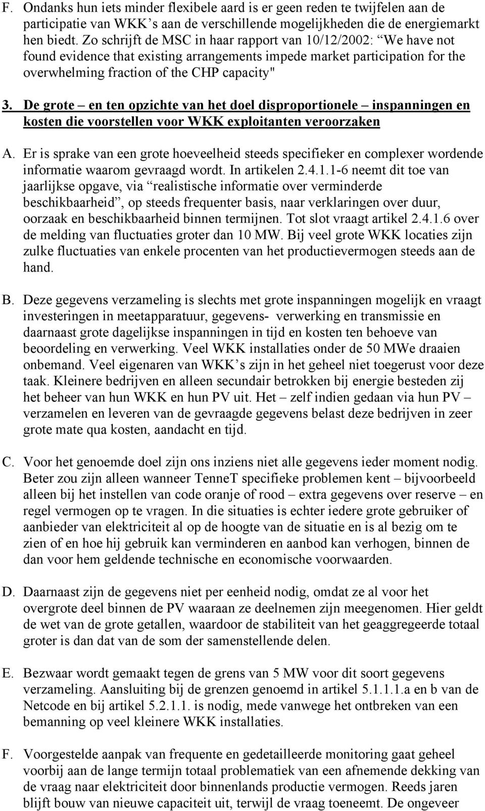 De grote en ten opzichte van het doel disproportionele inspanningen en kosten die voorstellen voor WKK exploitanten veroorzaken A.