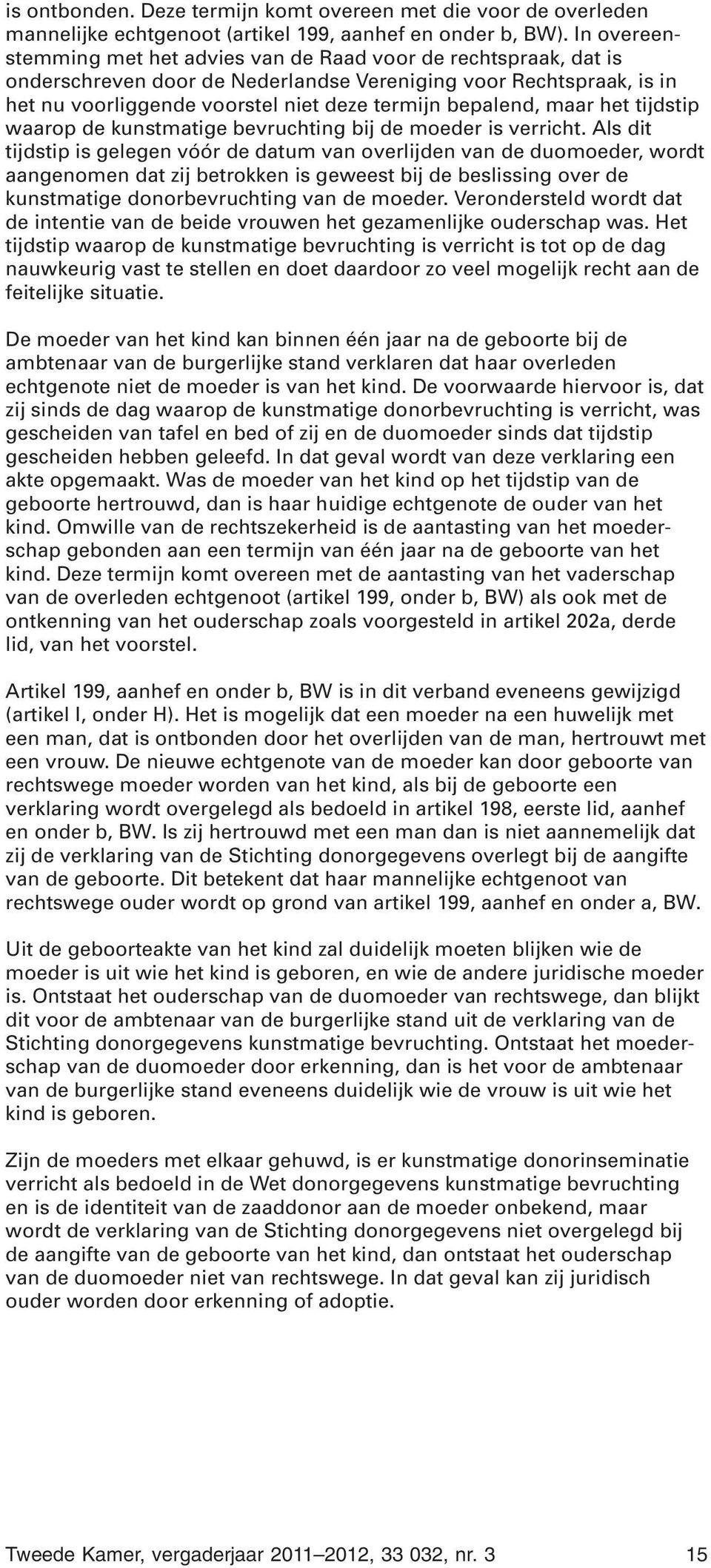 maar het tijdstip waarop de kunstmatige bevruchting bij de moeder is verricht.