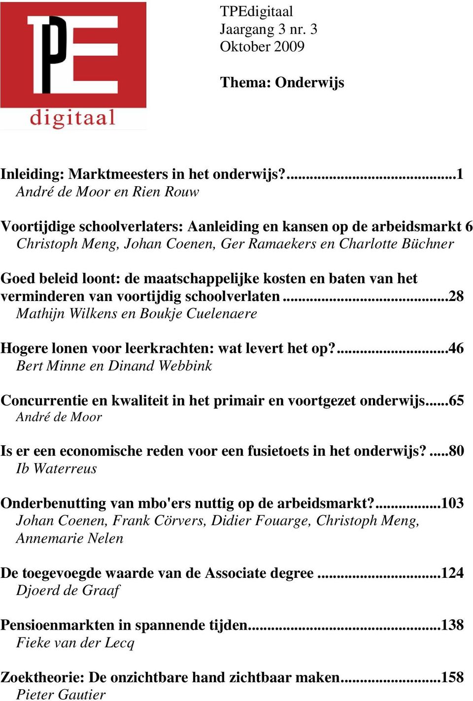 maatschappelijke kosten en baten van het verminderen van voortijdig schoolverlaten...28 Mathijn Wilkens en Boukje Cuelenaere Hogere lonen voor leerkrachten: wat levert het op?