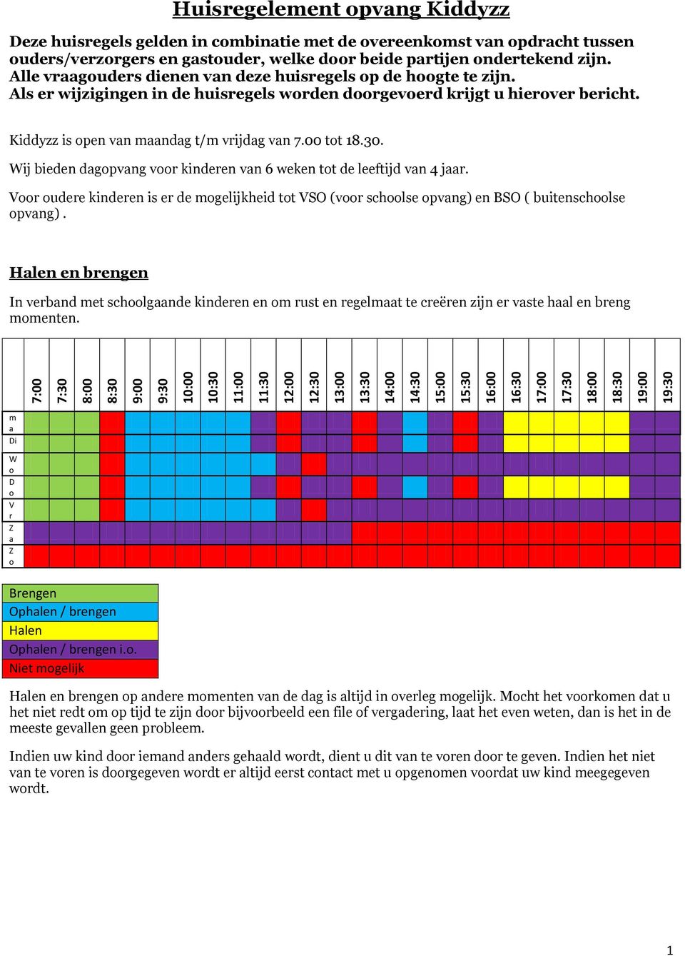 Wij bieden dagpvang vr kinderen van 6 weken tt de leeftijd van 4 jaar. Vr udere kinderen is er de mgelijkheid tt VSO (vr schlse pvang) en BSO ( buitenschlse pvang).