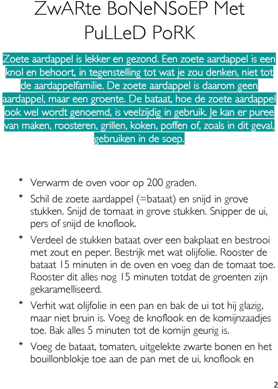 Je kan er puree van maken, roosteren, grillen, koken, poffen of, zoals in dit geval, gebruiken in de soep. * Verwarm de oven voor op 200 graden.