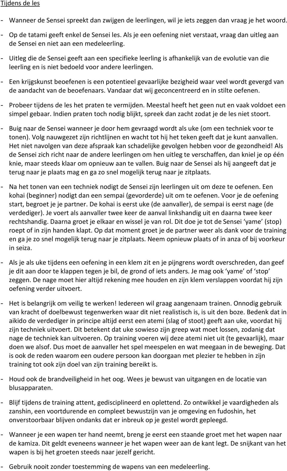 - Uitleg die de Sensei geeft aan een specifieke leerling is afhankelijk van de evolutie van die leerling en is niet bedoeld voor andere leerlingen.