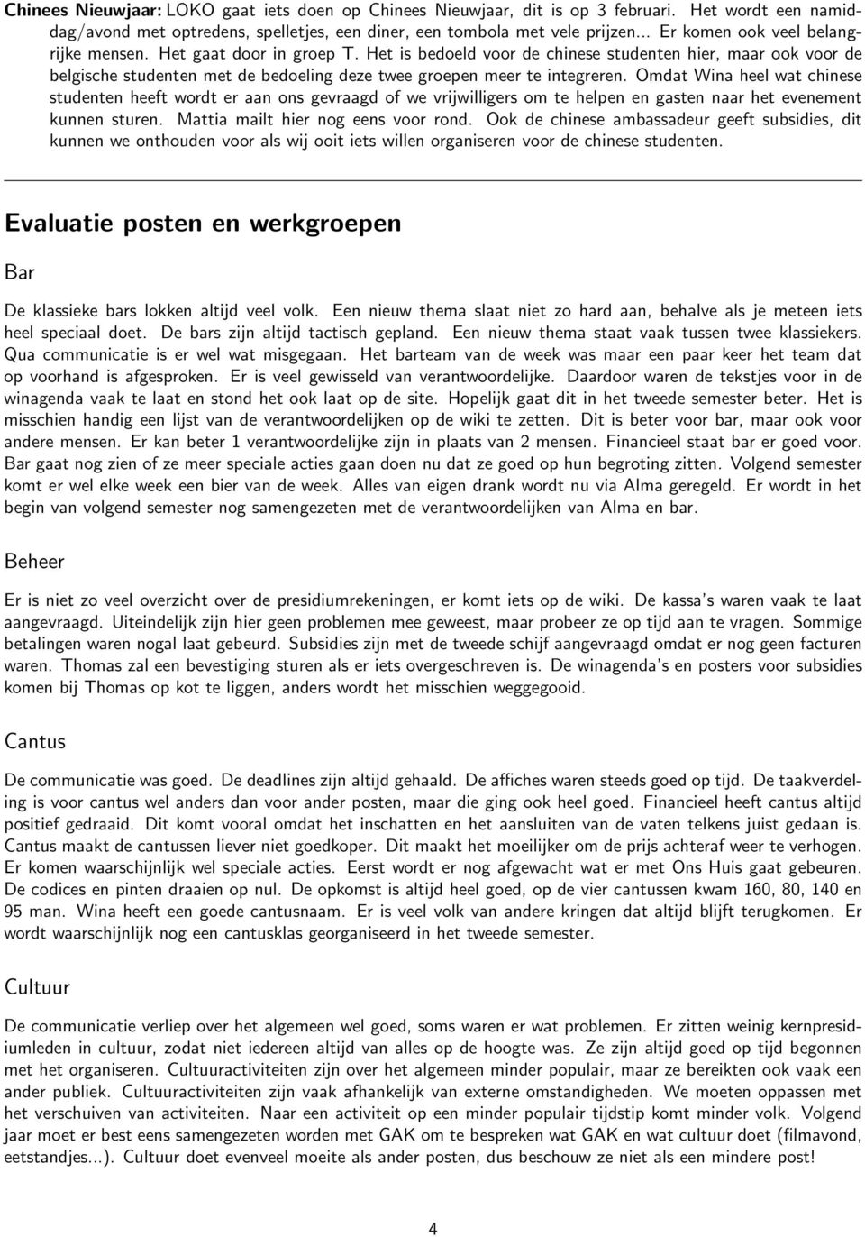 Het is bedoeld voor de chinese studenten hier, maar ook voor de belgische studenten met de bedoeling deze twee groepen meer te integreren.