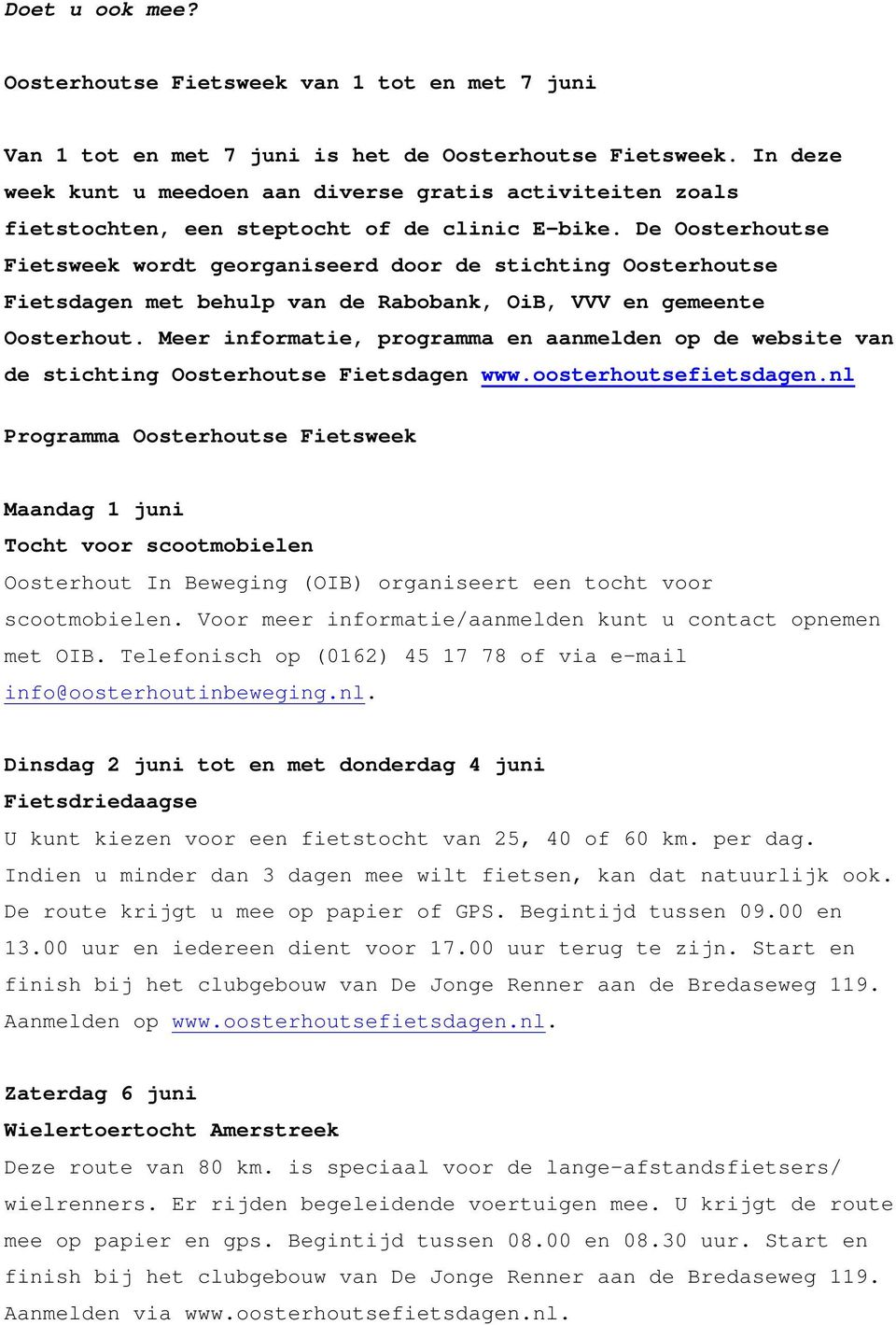De Oosterhoutse Fietsweek wordt georganiseerd door de stichting Oosterhoutse Fietsdagen met behulp van de Rabobank, OiB, VVV en gemeente Oosterhout.
