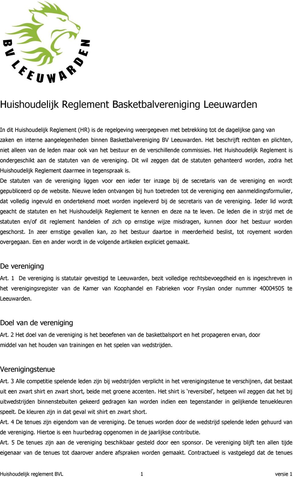 Het Huishoudelijk Reglement is ondergeschikt aan de statuten van de vereniging. Dit wil zeggen dat de statuten gehanteerd worden, zodra het Huishoudelijk Reglement daarmee in tegenspraak is.