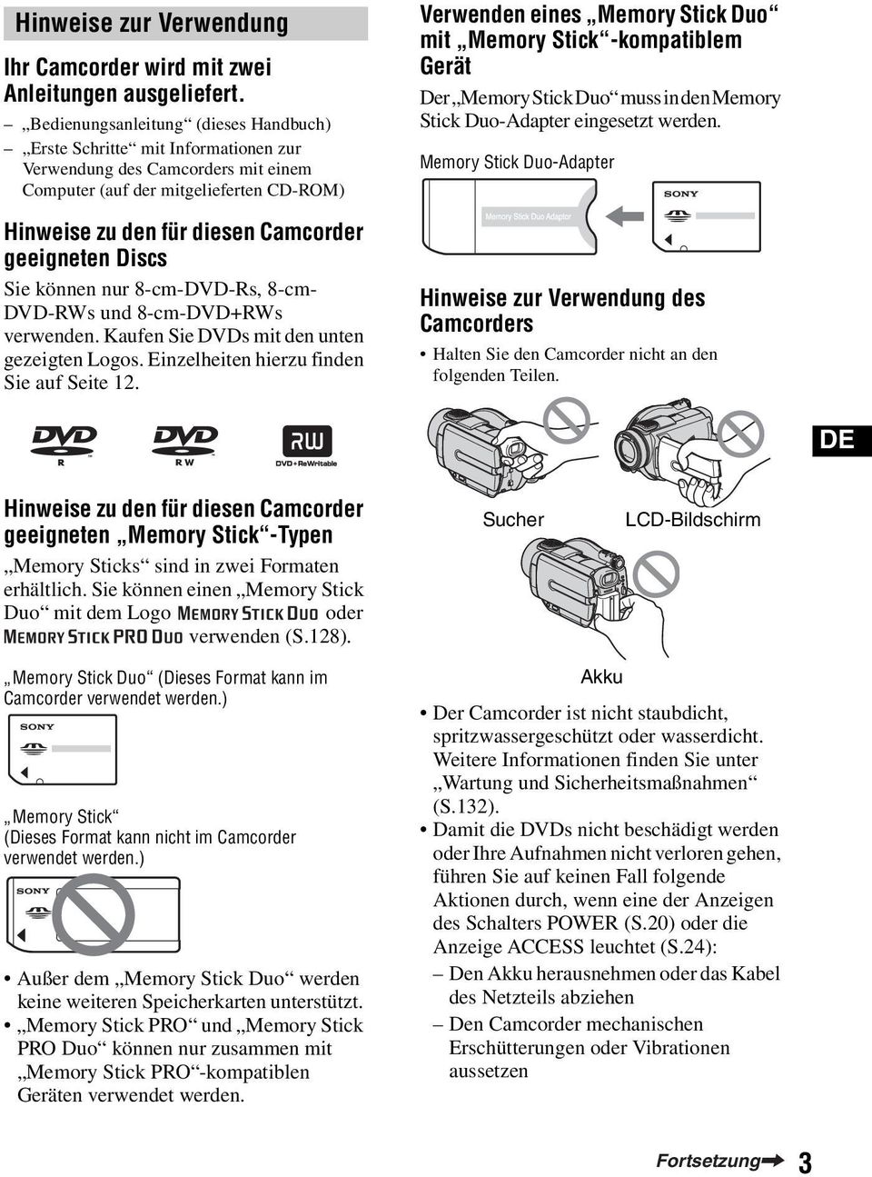 Discs Sie können nur 8-cm-DVD-Rs, 8-cm- DVD-RWs und 8-cm-DVD+RWs verwenden. Kaufen Sie DVDs mit den unten gezeigten Logos. Einzelheiten hierzu finden Sie auf Seite 12.
