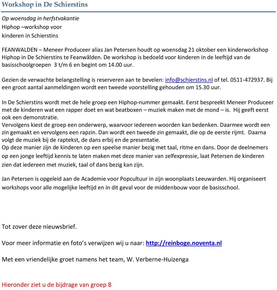 Gezien de verwachte belangstelling is reserveren aan te bevelen: info@schierstins.nl of tel. 0511-472937. Bij een groot aantal aanmeldingen wordt een tweede voorstelling gehouden om 15.30 uur.