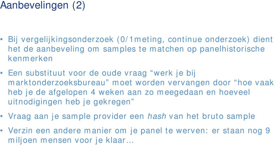 door hoe vaak heb je de afgelopen 4 weken aan zo meegedaan en hoeveel uitnodigingen heb je gekregen Vraag aan je sample