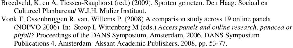 (2008) A comparison study across 19 online panels (NOPVO 2006). In: Stoop I, Wittenberg M (eds.