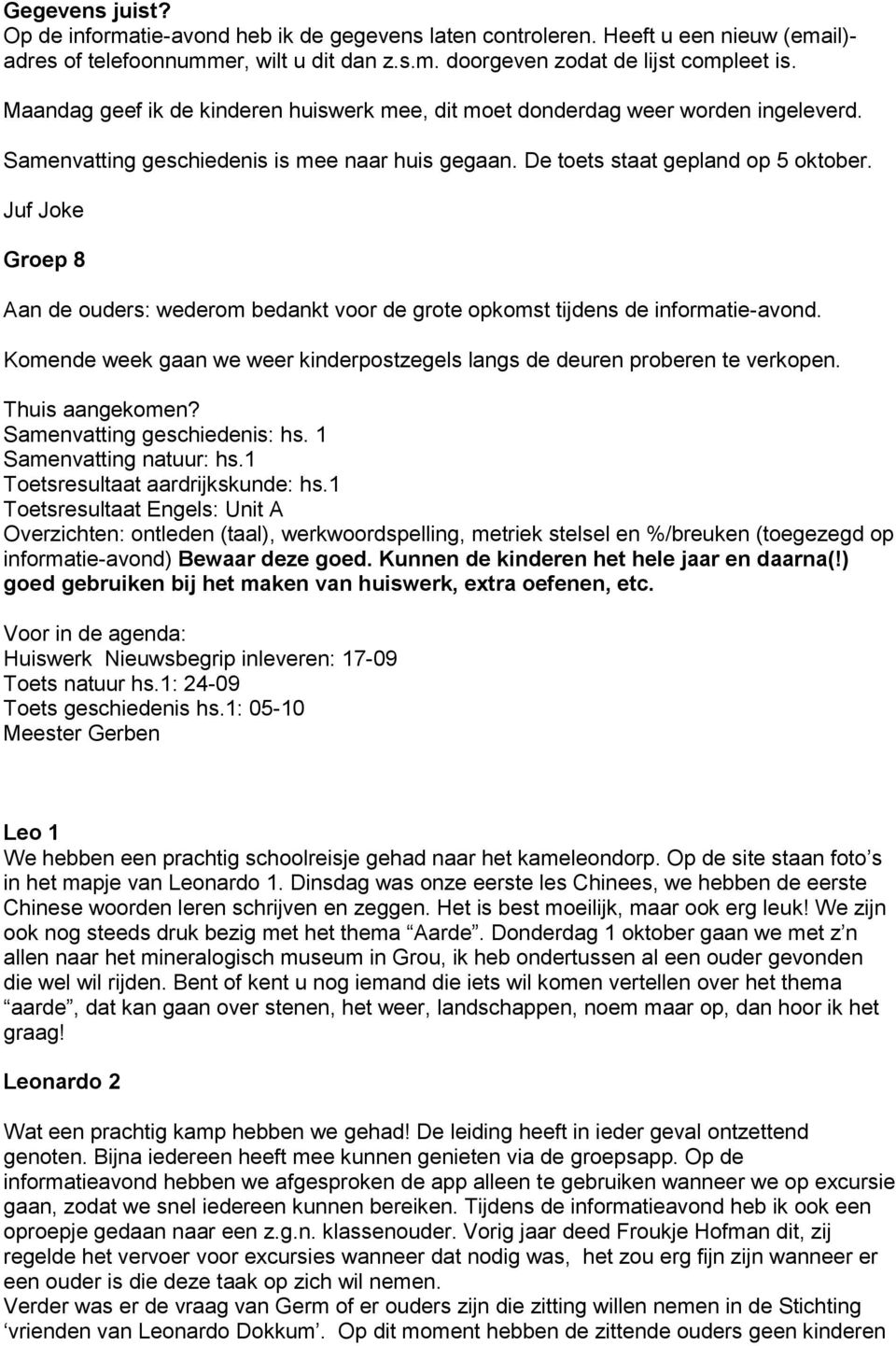 Juf Joke Groep 8 Aan de ouders: wederom bedankt voor de grote opkomst tijdens de informatie-avond. Komende week gaan we weer kinderpostzegels langs de deuren proberen te verkopen. Thuis aangekomen?