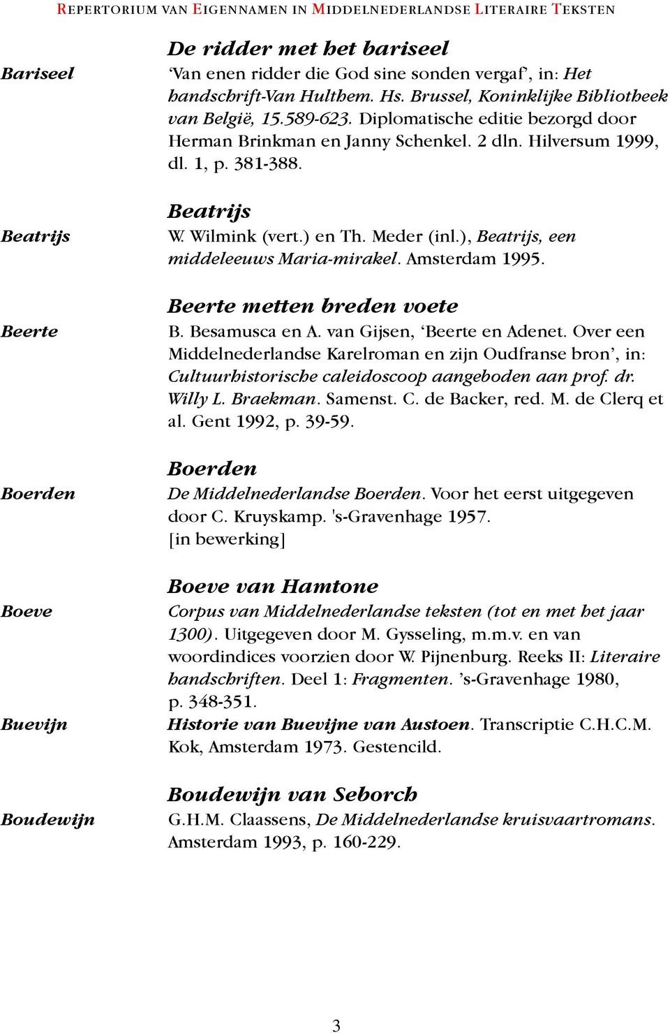 ) en Th. Meder (inl.), Beatrijs, een middeleeuws Maria-mirakel. Amsterdam 1995. Beerte metten breden voete B. Besamusca en A. van Gijsen, Beerte en Adenet.