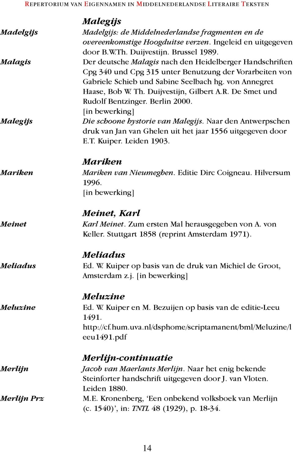 Der deutsche Malagis nach den Heidelberger Handschriften Cpg 340 und Cpg 315 unter Benutzung der Vorarbeiten von Gabriele Schieb und Sabine Seelbach hg. von Annegret Haase, Bob W. Th.