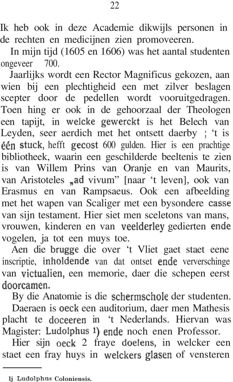 Toen hing er ook in de gehoorzaal der Theologen een tapijt, in is het Belech van Leyden, seer aerdich met het ontsett daerby t is hefft 600 gulden.