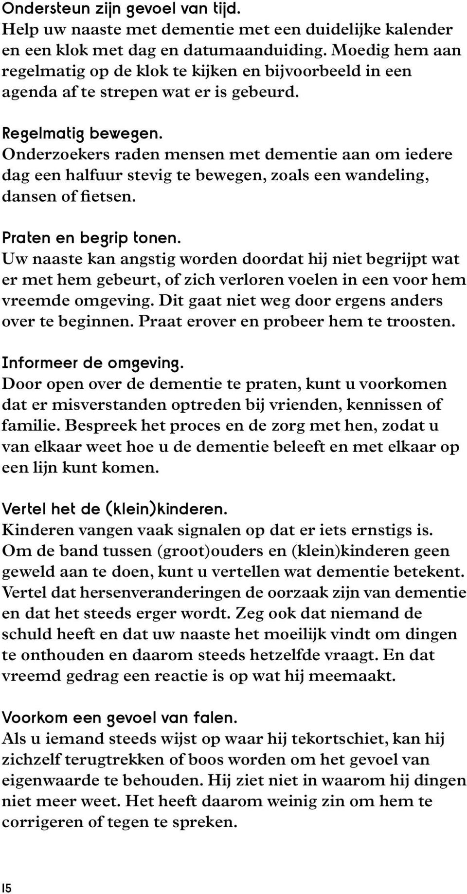 Onderzoekers raden mensen met dementie aan om iedere dag een halfuur stevig te bewegen, zoals een wandeling, dansen of fietsen. Praten en begrip tonen.