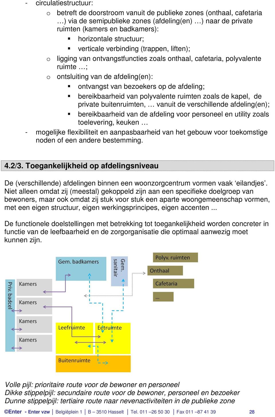 afdeling; bereikbaarheid van polyvalente ruimten zoals de kapel, de private buitenruimten, vanuit de verschillende afdeling(en); bereikbaarheid van de afdeling voor personeel en utility zoals