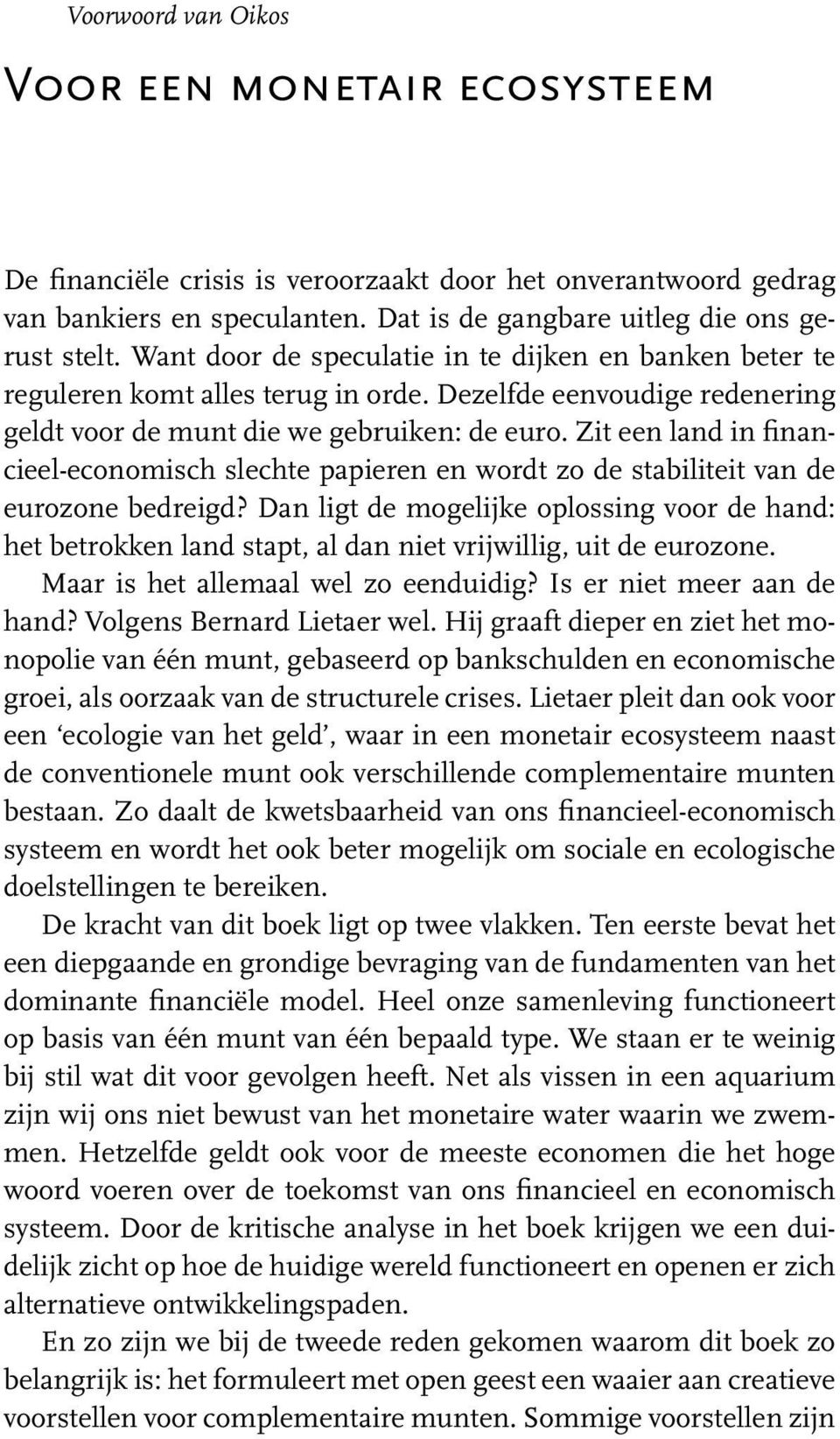 Zit een land in financieel-economisch slechte papieren en wordt zo de stabiliteit van de eurozone bedreigd?