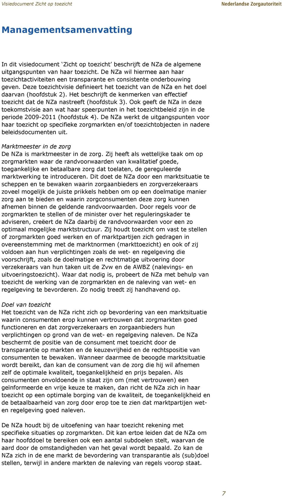 Het beschrijft de kenmerken van effectief toezicht dat de NZa nastreeft (hoofdstuk 3).