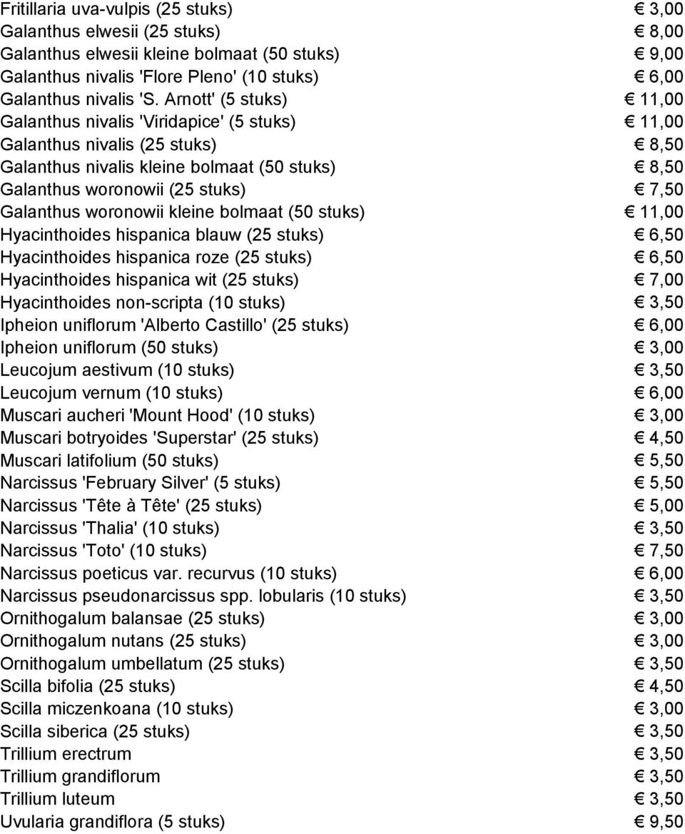 (50 stuks) Hyacinthoides hispanica blauw (25 stuks) Hyacinthoides hispanica roze (25 stuks) Hyacinthoides hispanica wit (25 stuks) Hyacinthoides non-scripta (10 stuks) Ipheion uniflorum 'Alberto