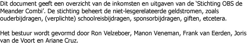 De stichting beheert de niet-lesgerelateerde geldstromen, zoals ouderbijdragen,