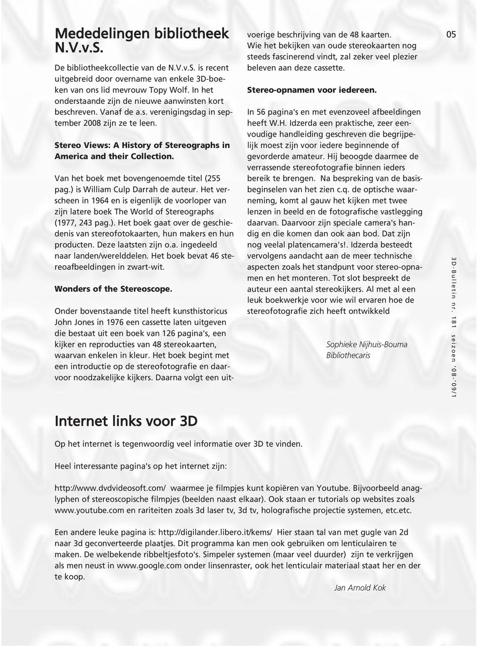 Van het boek met bovengenoemde titel (255 pag.) is William Culp Darrah de auteur. Het verscheen in 1964 en is eigenlijk de voorloper van zijn latere boek The World of Stereographs (1977, 243 pag.). Het boek gaat over de geschiedenis van stereofotokaarten, hun makers en hun producten.