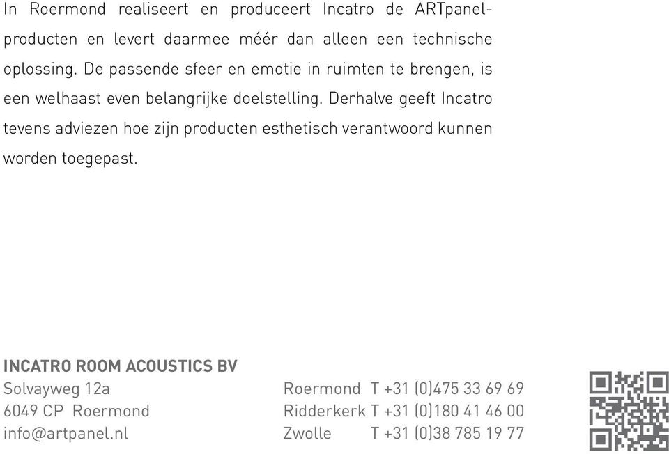 Derhalve geeft Incatro tevens adviezen hoe zijn producten esthetisch verantwoord kunnen worden toegepast.