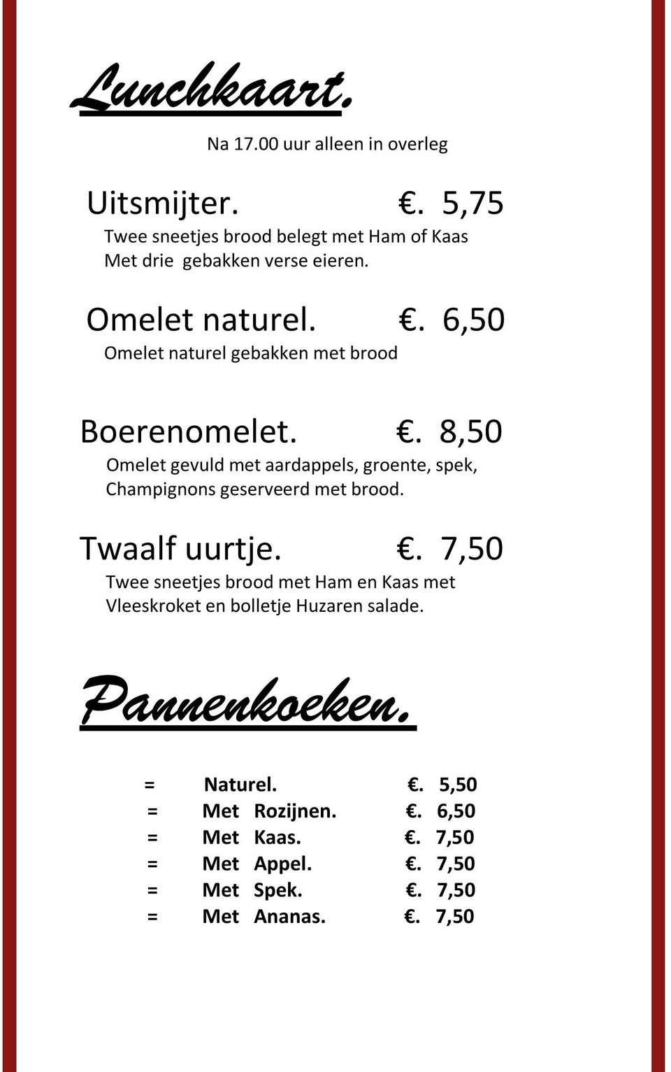 . 6,50 Omelet naturel gebakken met brood Boerenomelet.