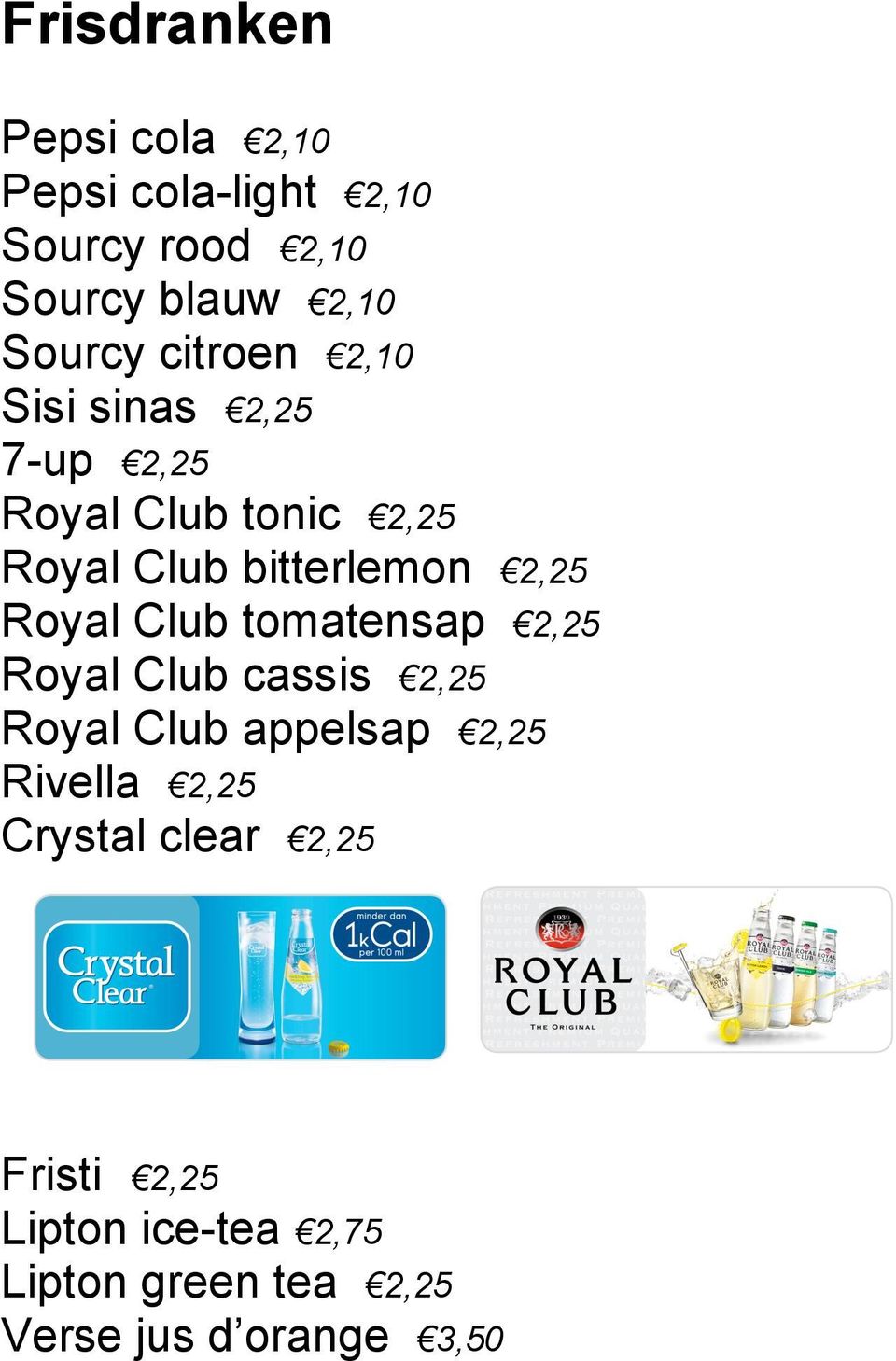 Royal Club tomatensap 2,25 Royal Club cassis 2,25 Royal Club appelsap 2,25 Rivella 2,25