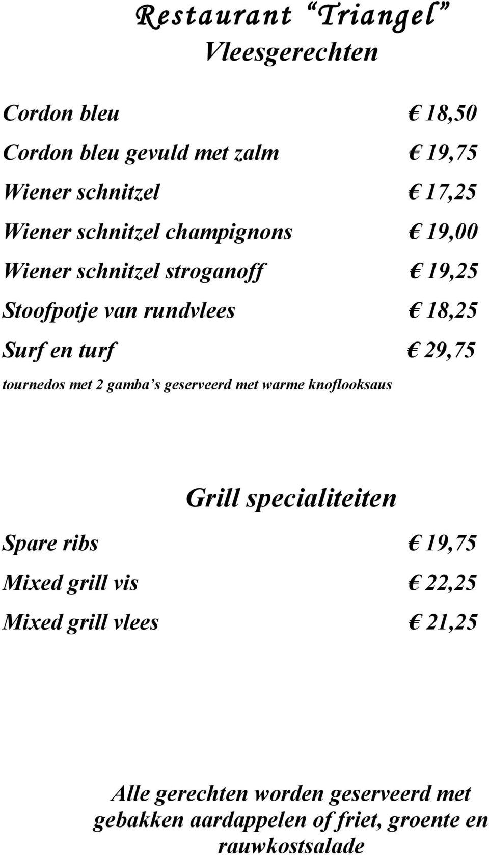 tournedos met 2 gamba s geserveerd met warme knoflooksaus Grill specialiteiten Spare ribs 19,75 Mixed grill