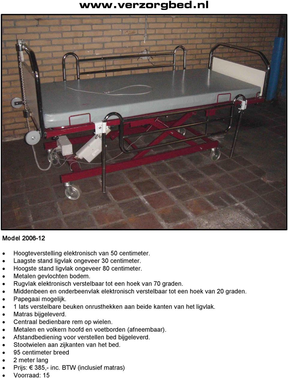 1 lats verstelbare beuken onrusthekken aan beide kanten van het ligvlak. Centraal bedienbare rem op wielen.