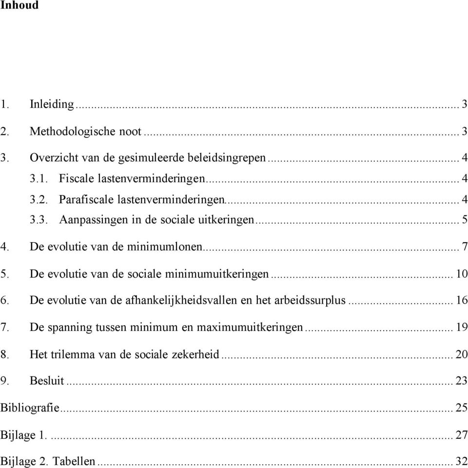 .. 10 6. De evolutie van de afhankelijkheidsvallen en het arbeidssurplus... 16 7. De spanning tussen minimum en maximumuitkeringen... 19 8.