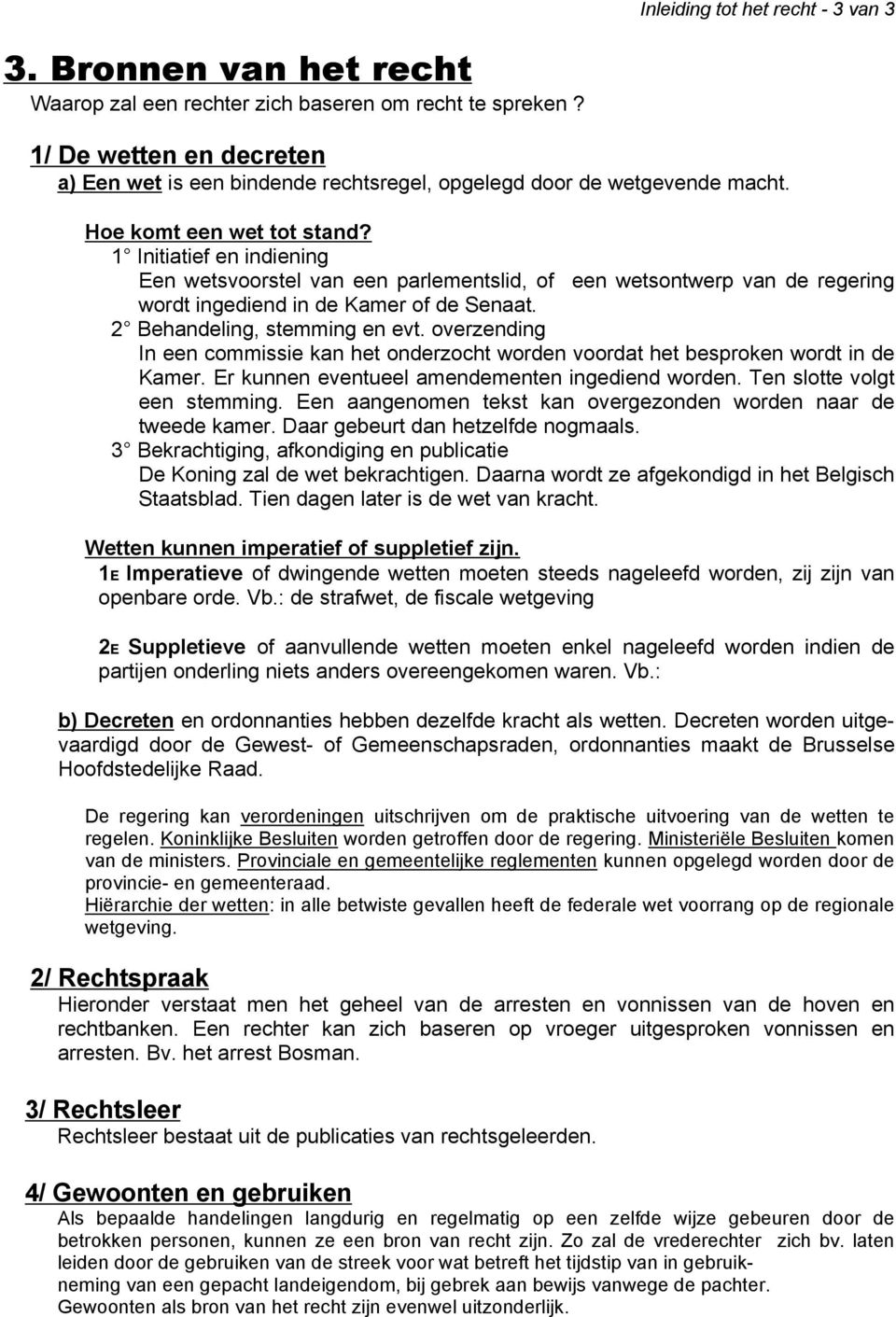 1 Initiatief en indiening Een wetsvoorstel van een parlementslid, of een wetsontwerp van de regering wordt ingediend in de Kamer of de Senaat. 2 Behandeling, stemming en evt.