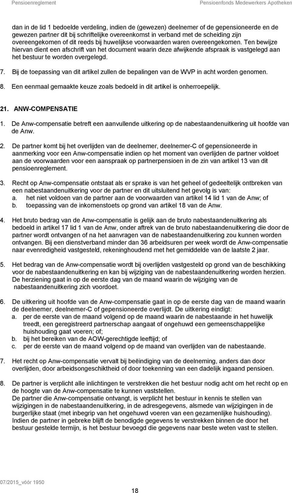 Bij de toepassing van dit artikel zullen de bepalingen van de WVP in acht worden genomen. 8. Een eenmaal gemaakte keuze zoals bedoeld in dit artikel is onherroepelijk. 21. ANW-COMPENSATIE 1.