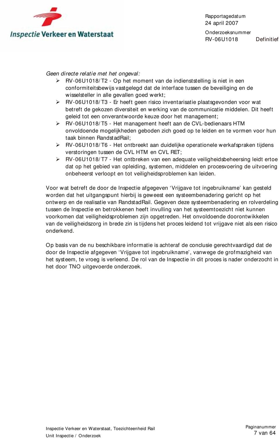 Dit heeft geleid tot een onverantwoorde keuze door het management; /T5 - Het management heeft aan de CVL-bedienaars HTM onvoldoende mogelijkheden geboden zich goed op te leiden en te vormen voor hun