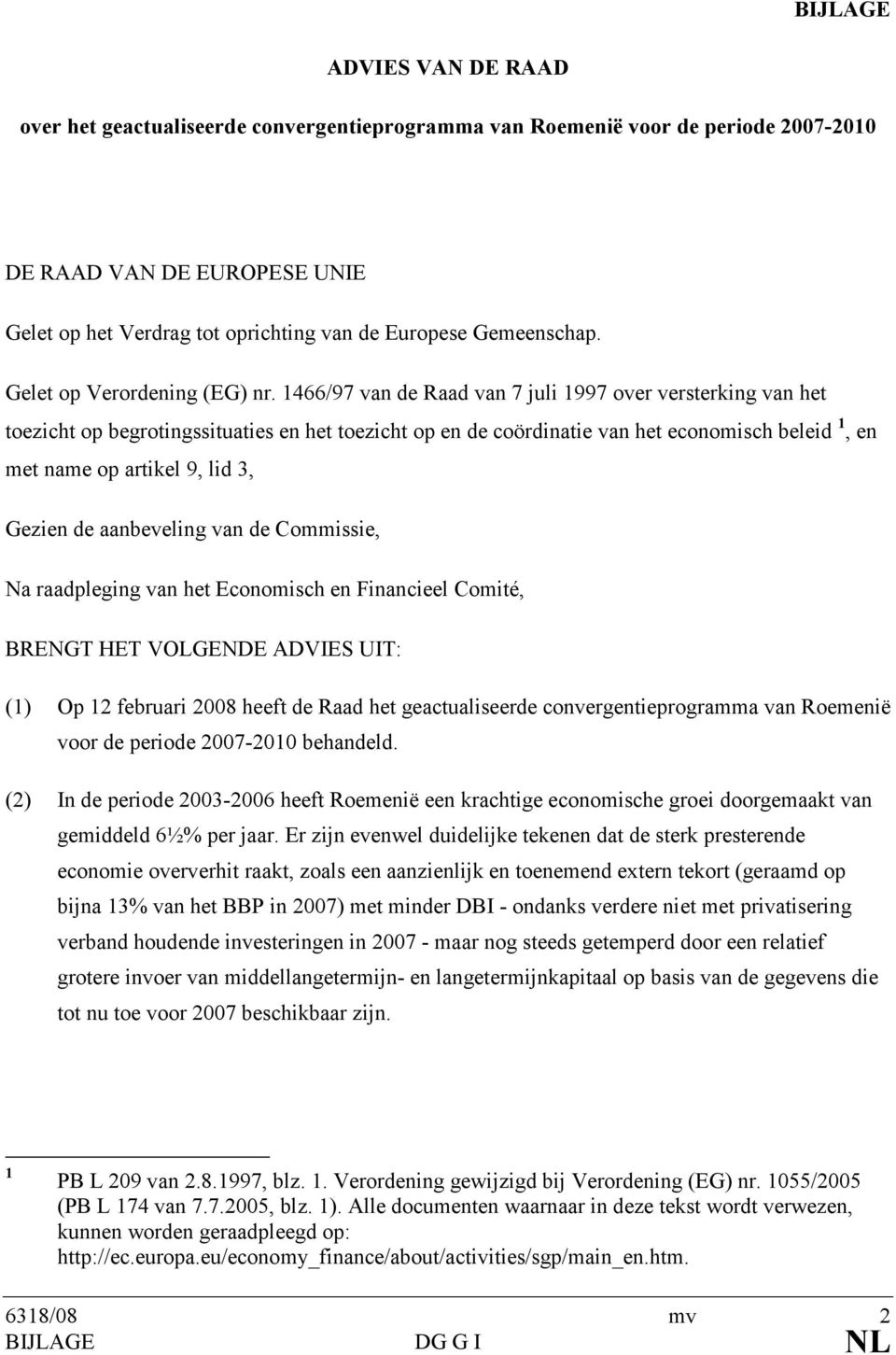 1466/97 van de Raad van 7 juli 1997 over versterking van het toezicht op begrotingssituaties en het toezicht op en de coördinatie van het economisch beleid 1, en met name op artikel 9, lid 3, Gezien