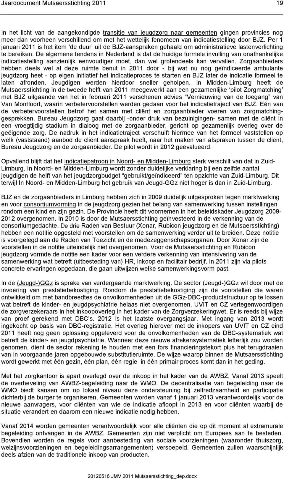 De algemene tendens in Nederland is dat de huidige formele invulling van onafhankelijke indicatiestelling aanzienlijk eenvoudiger moet, dan wel grotendeels kan vervallen.