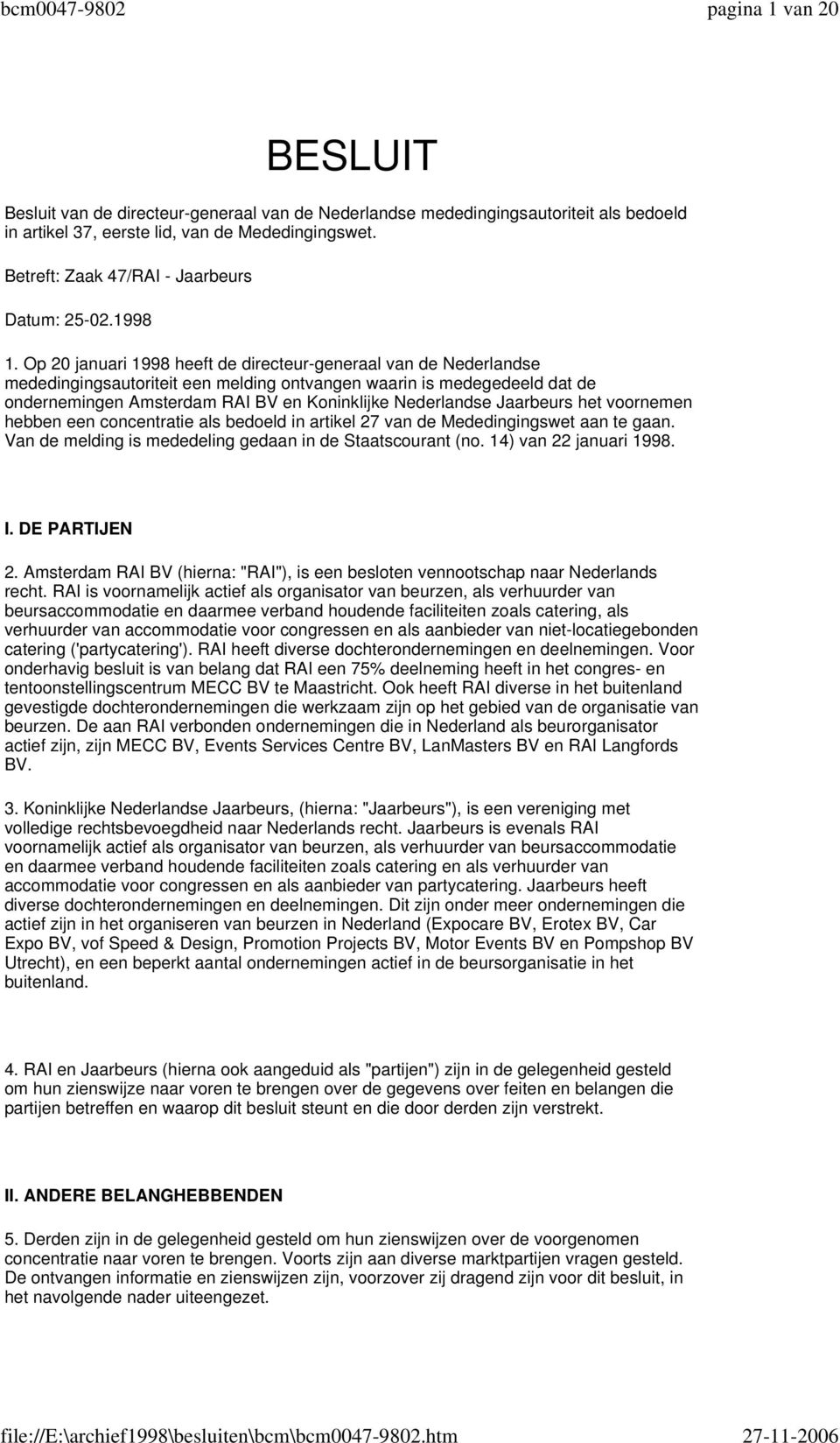 Op 20 januari 1998 heeft de directeur-generaal van de Nederlandse mededingingsautoriteit een melding ontvangen waarin is medegedeeld dat de ondernemingen Amsterdam RAI BV en Koninklijke Nederlandse