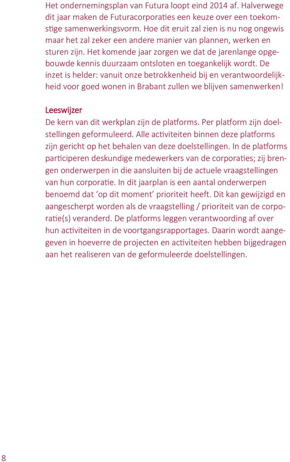 Het komende jaar zorgen we dat de jarenlange opgebouwde kennis duurzaam ontsloten en toegankelijk wordt.