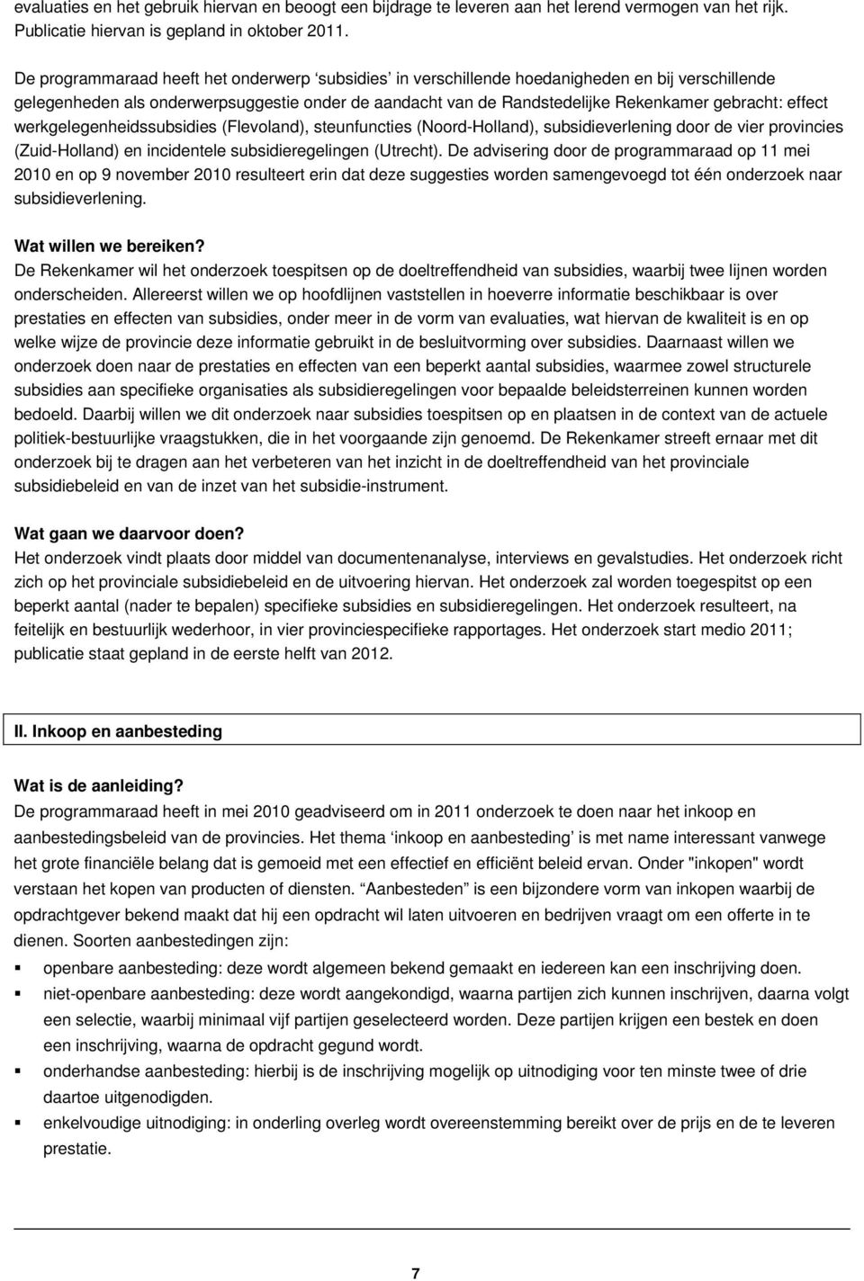 effect werkgelegenheidssubsidies (Flevoland), steunfuncties (Noord-Holland), subsidieverlening door de vier provincies (Zuid-Holland) en incidentele subsidieregelingen (Utrecht).