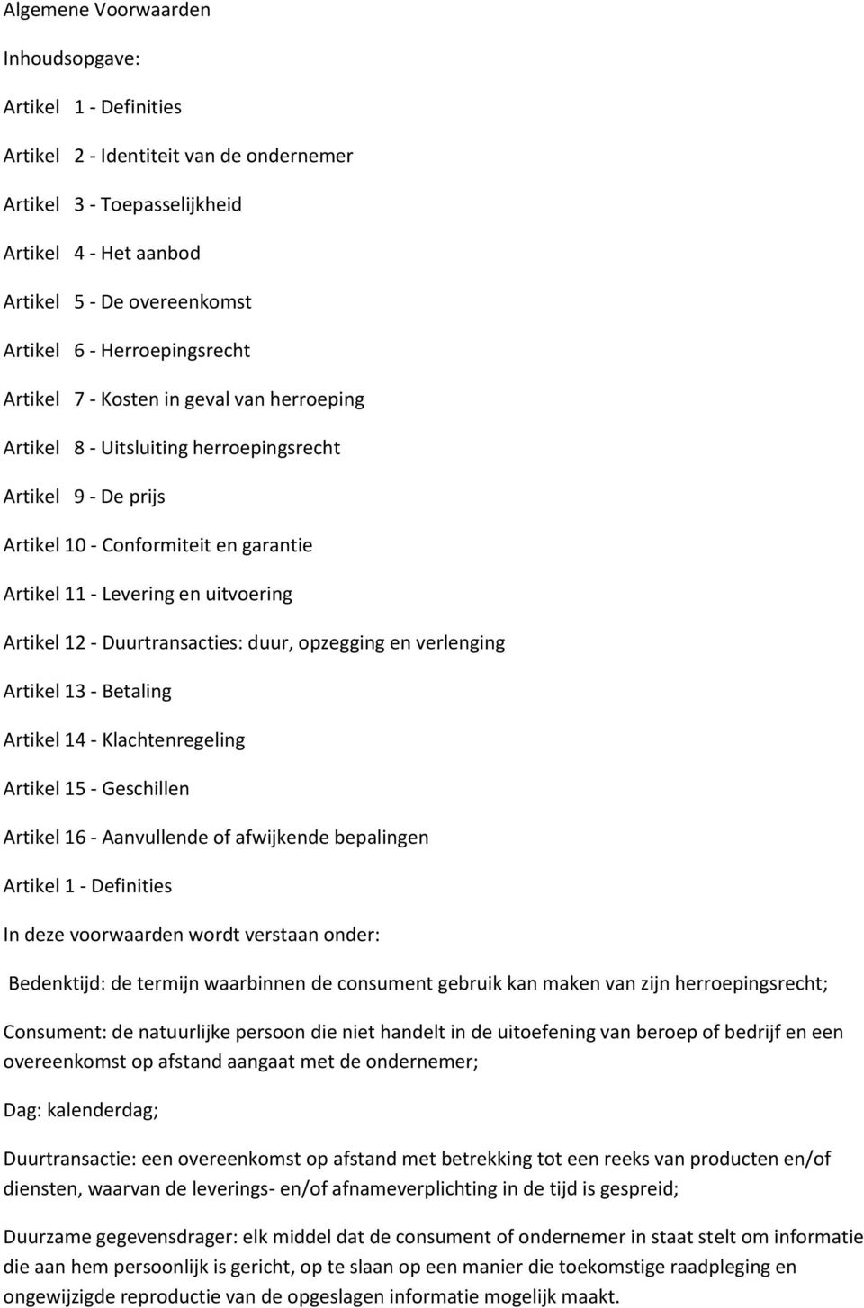 Artikel 12 - Duurtransacties: duur, opzegging en verlenging Artikel 13 - Betaling Artikel 14 - Klachtenregeling Artikel 15 - Geschillen Artikel 16 - Aanvullende of afwijkende bepalingen Artikel 1 -