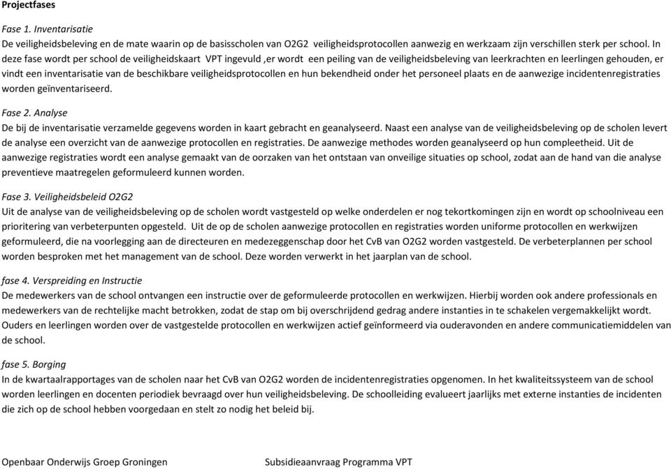 veiligheidsprotocollen en hun bekendheid onder het personeel plaats en de aanwezige incidentenregistraties worden geïnventariseerd. Fase 2.