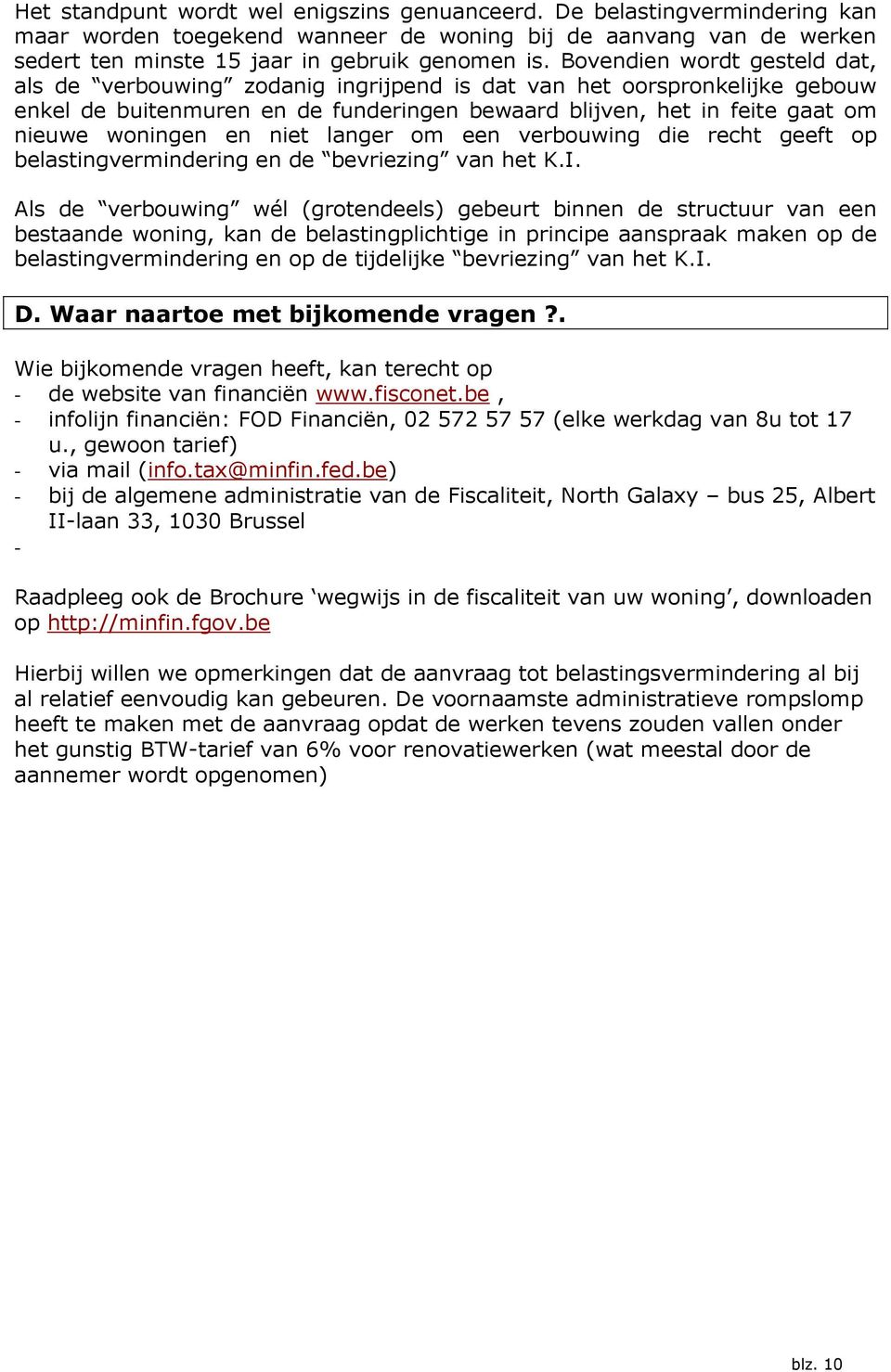 niet langer om een verbouwing die recht geeft op belastingvermindering en de bevriezing van het K.I.