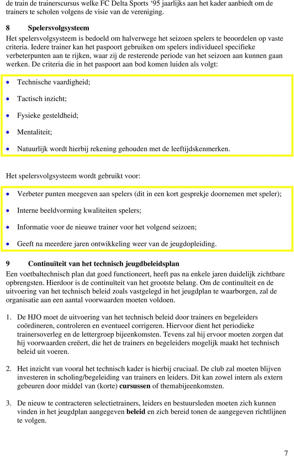 Iedere trainer kan het paspoort gebruiken om spelers individueel specifieke verbeterpunten aan te rijken, waar zij de resterende periode van het seizoen aan kunnen gaan werken.