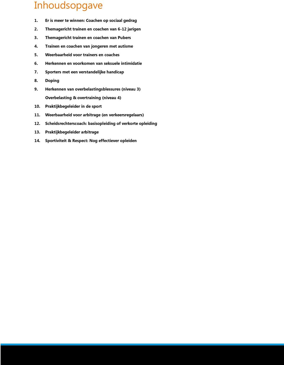 Sporters met een verstandelijke handicap 8. Doping 9. Herkennen van overbelastingsblessures (niveau 3) Overbelasting & overtraining (niveau 4) 10.