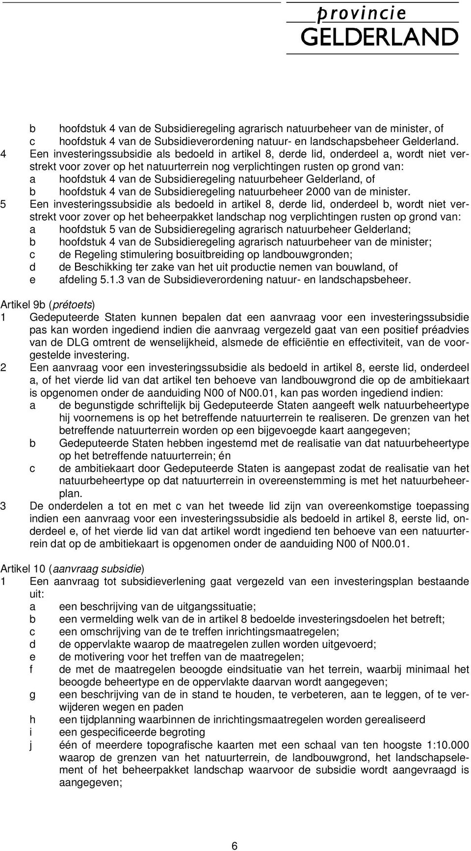 Subsidieregeling natuurbeheer Gelderland, of b hoofdstuk 4 van de Subsidieregeling natuurbeheer 2000 van de minister.