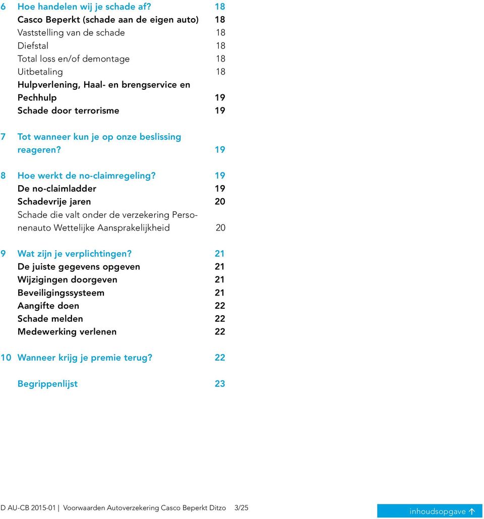 Schade door terrorisme 19 7 Tot wanneer kun je op onze beslissing reageren? 19 8 Hoe werkt de no-claimregeling?