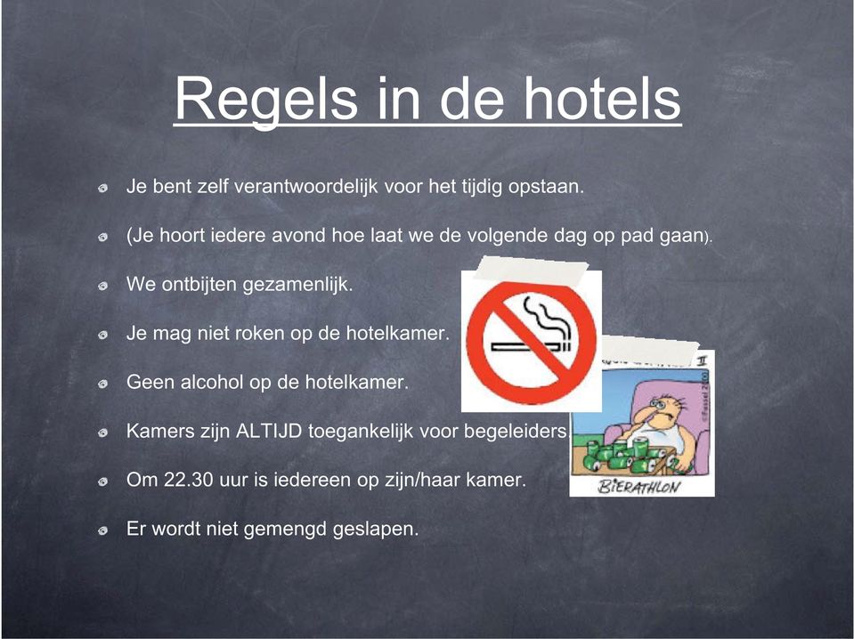 Je mag niet roken op de hotelkamer. Geen alcohol op de hotelkamer.