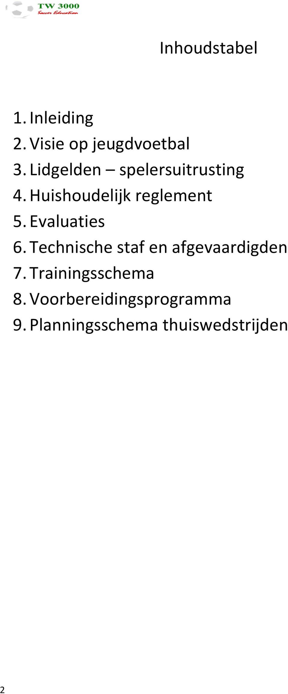 Evaluaties 6. Technische staf en afgevaardigden 7.