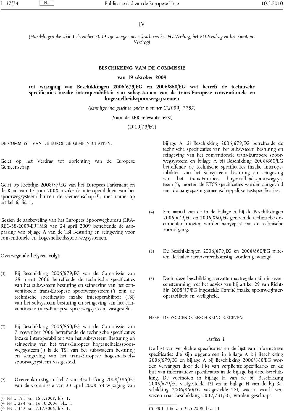 Beschikkingen 2006/679/EG en 2006/860/EG wat betreft de technische specificaties inzake interoperabiliteit van subsystemen van de trans-europese conventionele en hogesnelheidsspoorwegsystemen