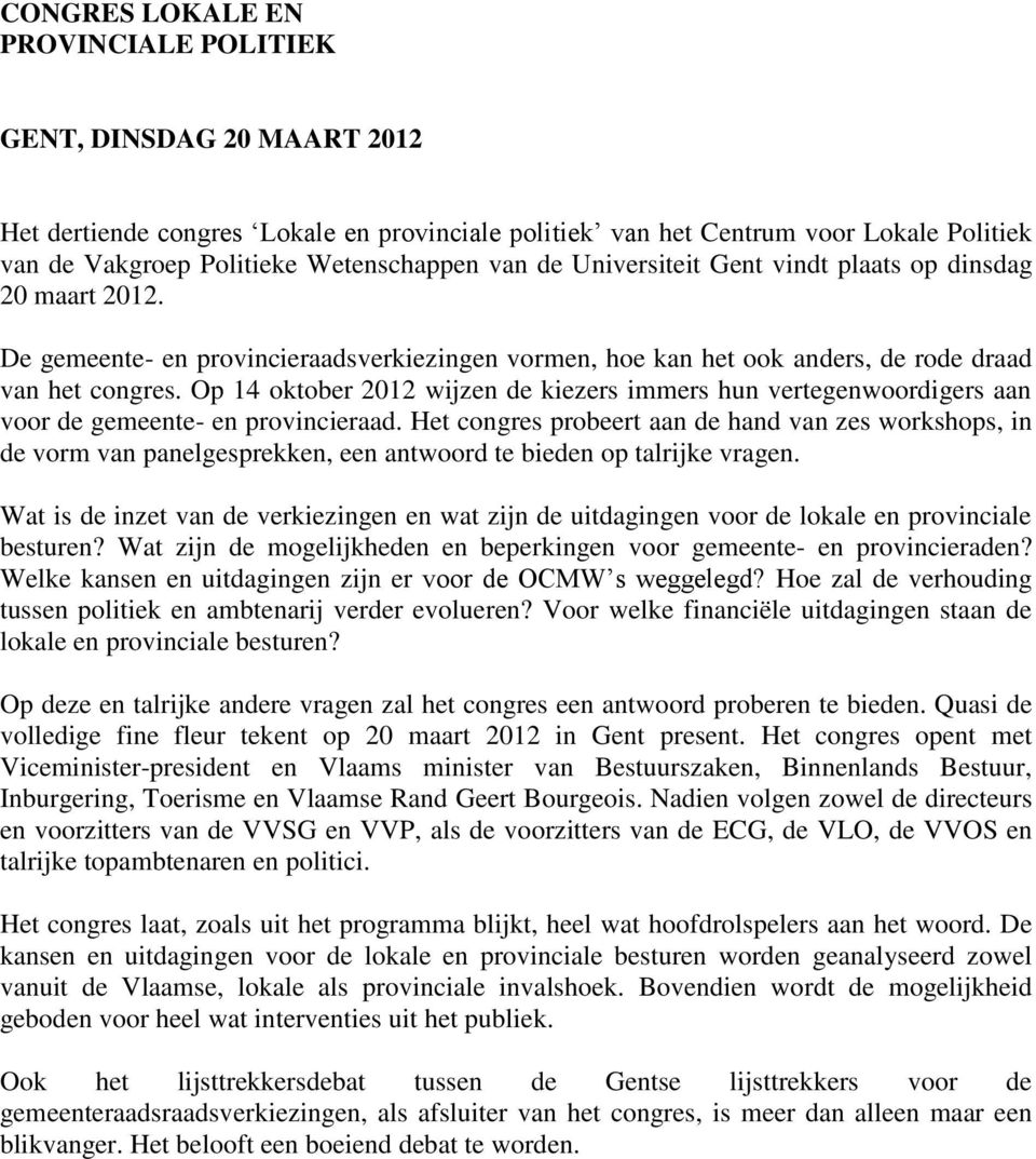 Op 14 oktober 2012 wijzen de kiezers immers hun vertegenwoordigers aan voor de gemeente- en provincieraad.