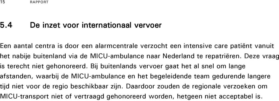buitenland via de MICU-ambulance naar Nederland te repatriëren. Deze vraag is terecht niet gehonoreerd.